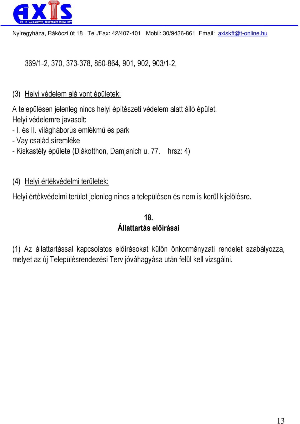 hrsz: 4) (4) Helyi értékvédelmi területek: Helyi értékvédelmi terület jelenleg nincs a településen és nem is kerül kijelölésre. 18.