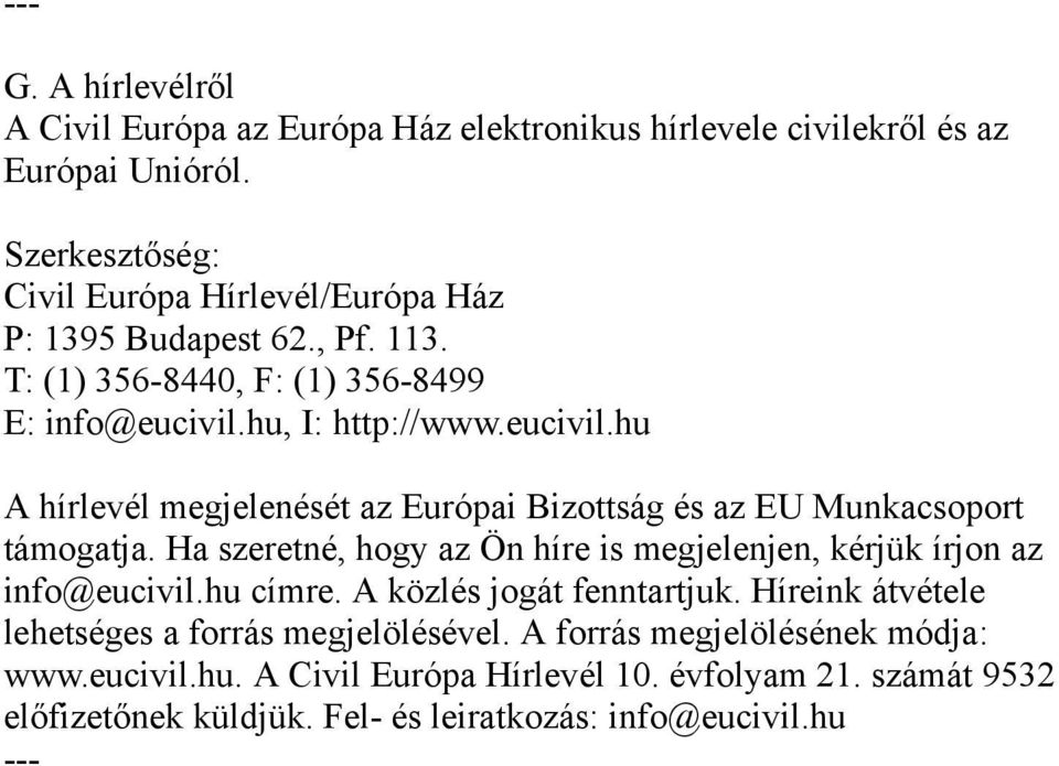 hu, I: http://www.eucivil.hu A hírlevél megjelenését az Európai Bizottság és az EU Munkacsoport támogatja.