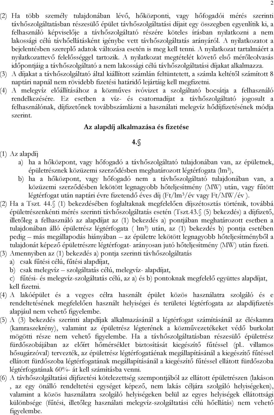 A nyilatkozatot a bejelentésben szereplő adatok változása esetén is meg kell tenni. A nyilatkozat tartalmáért a nyilatkozattevő felelősséggel tartozik.