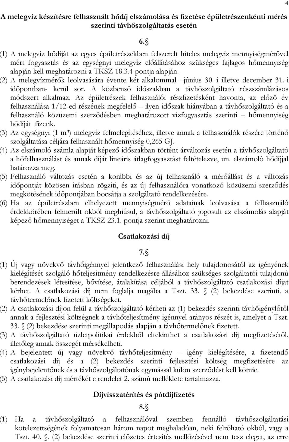 meghatározni a TKSZ 18.3.4 pontja alapján. (2) A melegvízmérők leolvasására évente két alkalommal június 30.-i illetve december 31.-i időpontban- kerül sor.