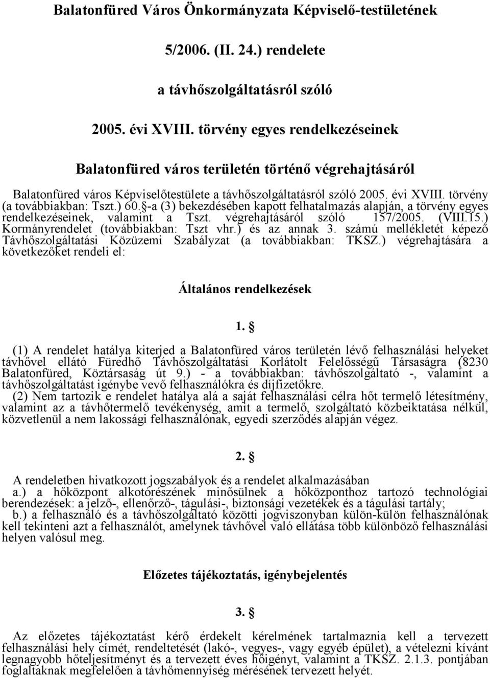 ) 60. -a (3) bekezdésében kapott felhatalmazás alapján, a törvény egyes rendelkezéseinek, valamint a Tszt. végrehajtásáról szóló 157/2005. (VIII.15.) Kormányrendelet (továbbiakban: Tszt vhr.