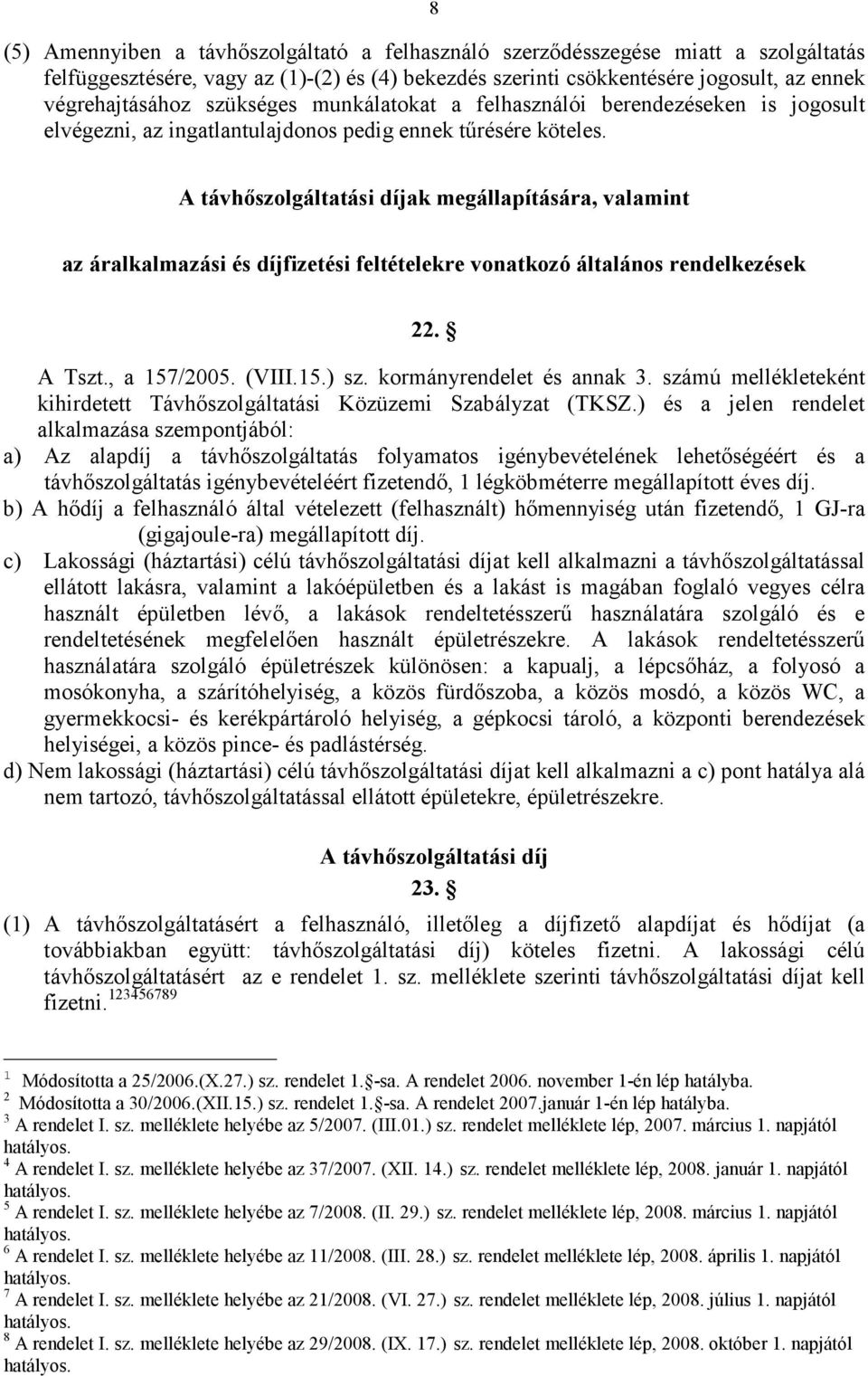 A távhőszolgáltatási díjak megállapítására, valamint az áralkalmazási és díjfizetési feltételekre vonatkozó általános rendelkezések 22. A Tszt., a 157/2005. (VIII.15.) sz. kormányrendelet és annak 3.