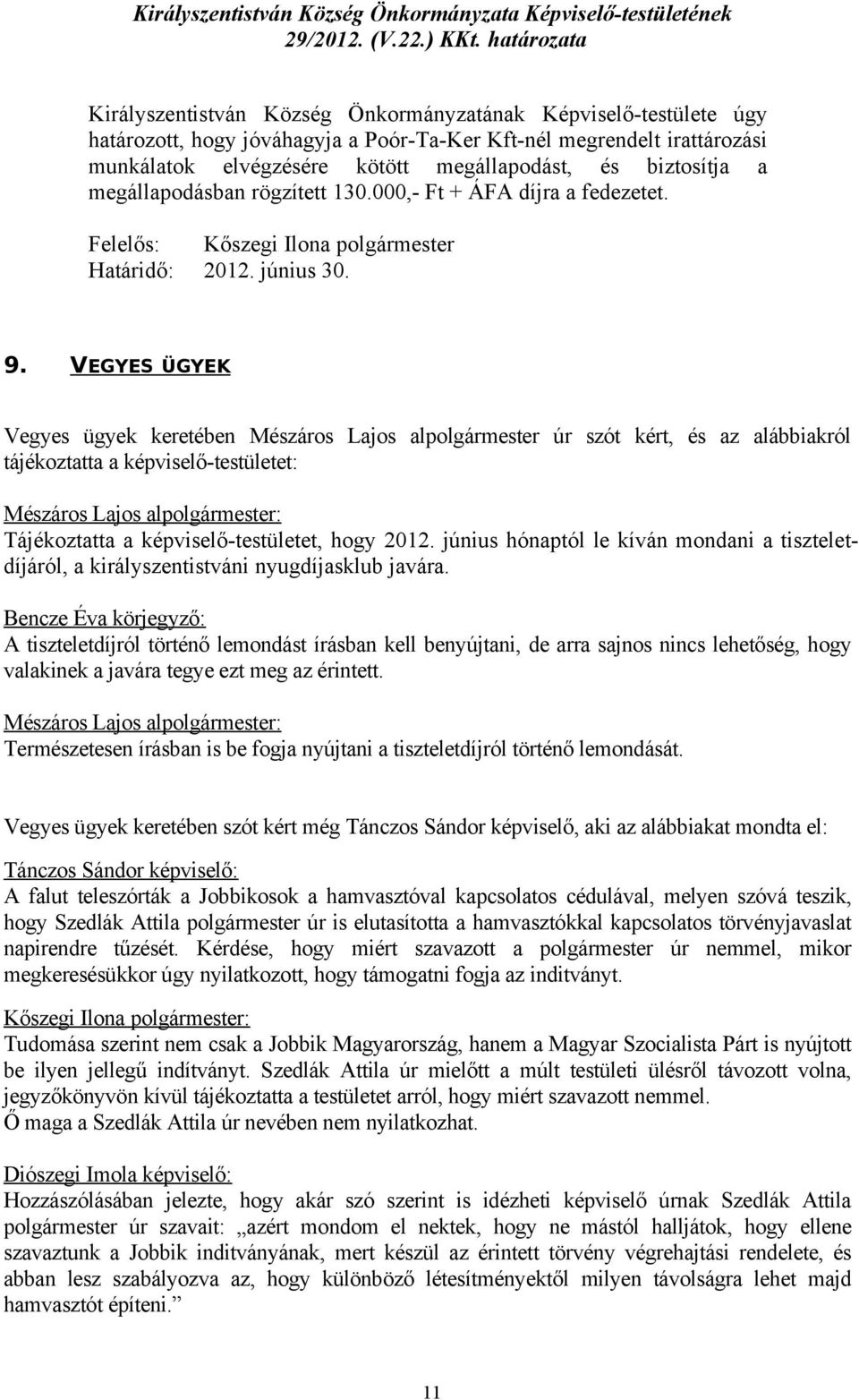biztosítja a megállapodásban rögzített 130.000,- Ft + ÁFA díjra a fedezetet. Felelős: Kőszegi Ilona polgármester Határidő: 2012. június 30. 9.
