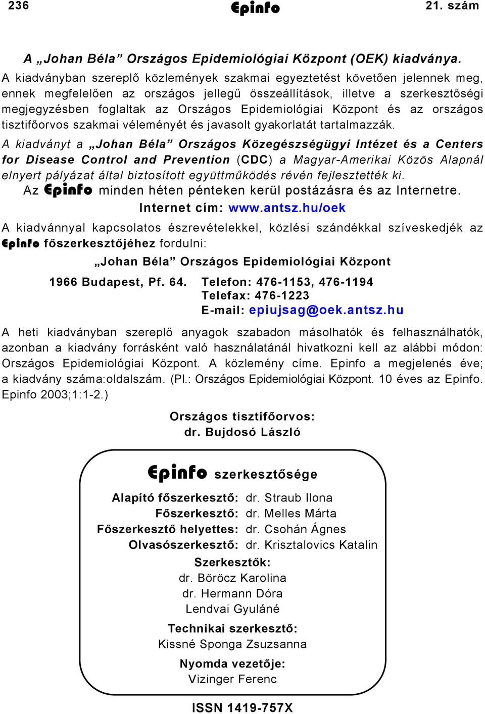 Epidemiológiai Központ és az országos tisztifőorvos szakmai véleményét és javasolt gyakorlatát tartalmazzák.