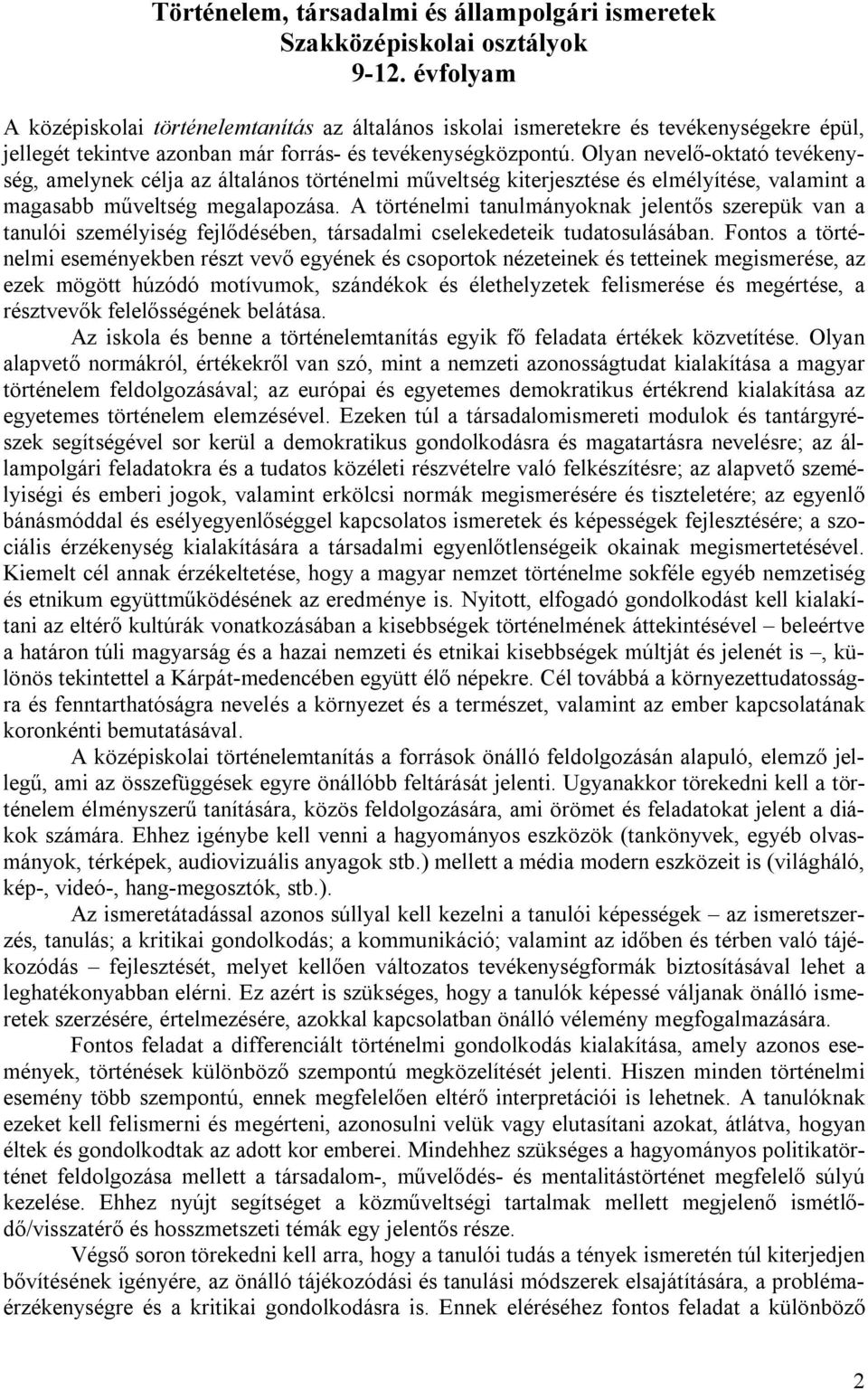 Olyan nevelő-oktató tevékenység, amelynek célja az általános történelmi műveltség kiterjesztése és elmélyítése, valamint a magasabb műveltség megalapozása.