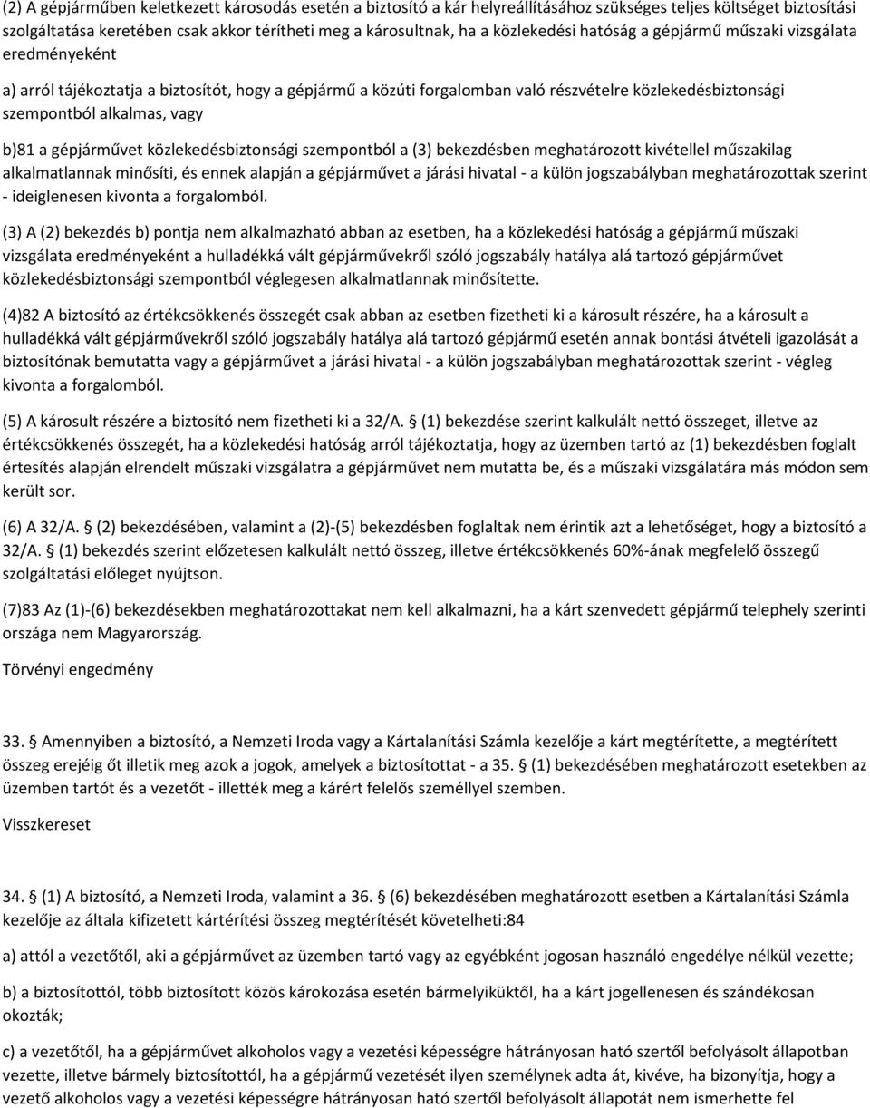 vagy b)81 a gépjárművet közlekedésbiztonsági szempontból a (3) bekezdésben meghatározott kivétellel műszakilag alkalmatlannak minősíti, és ennek alapján a gépjárművet a járási hivatal - a külön