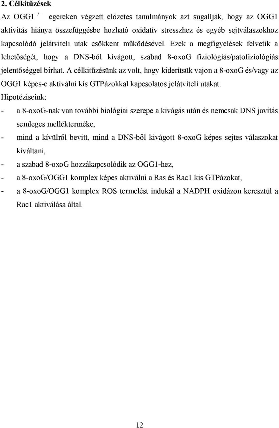 A célkitűzésünk az volt, hogy kiderítsük vajon a 8-oxoG és/vagy az OGG1 képes-e aktiválni kis GTPázokkal kapcsolatos jelátviteli utakat.