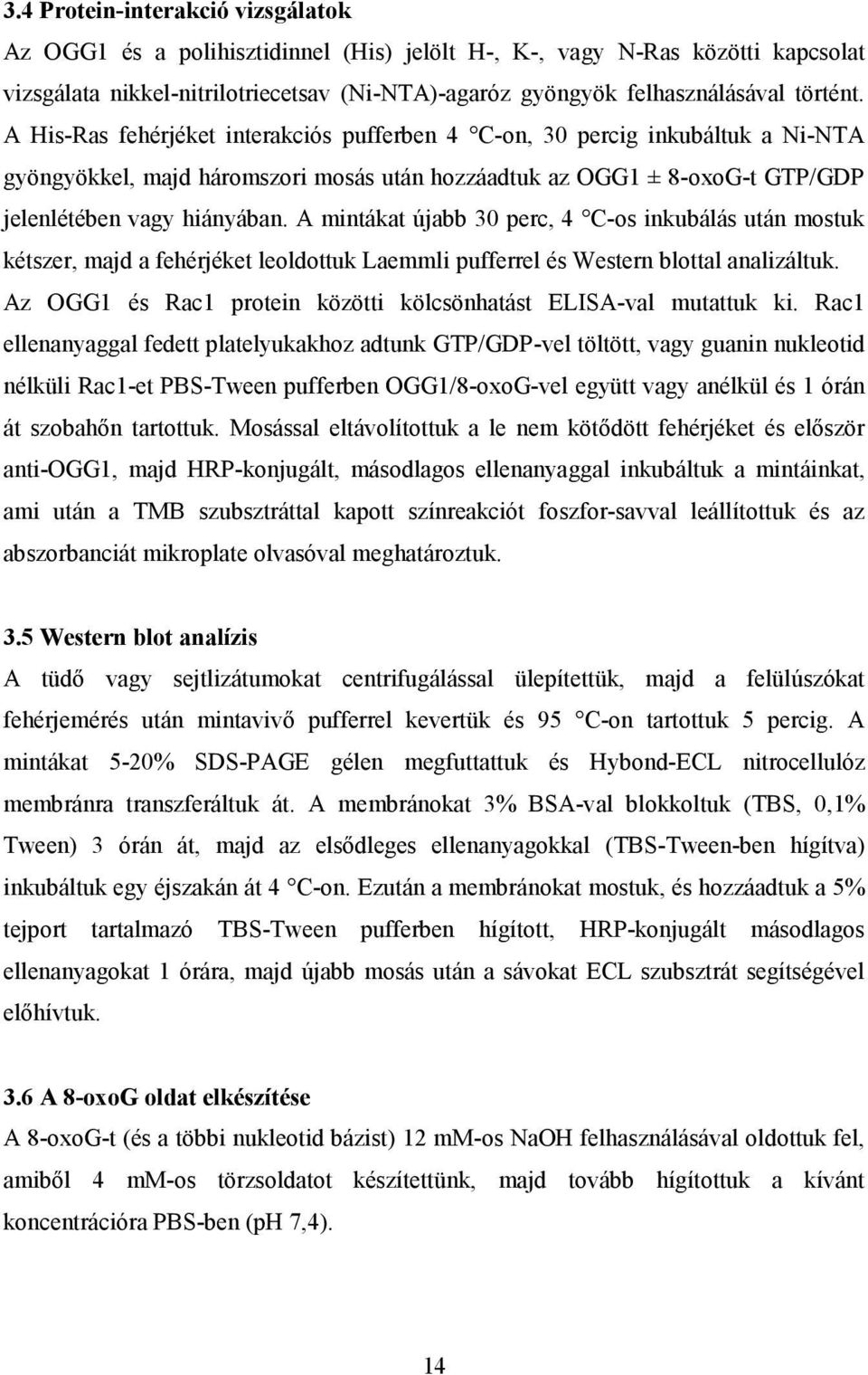 A mintákat újabb 30 perc, 4 C-os inkubálás után mostuk kétszer, majd a fehérjéket leoldottuk Laemmli pufferrel és Western blottal analizáltuk.