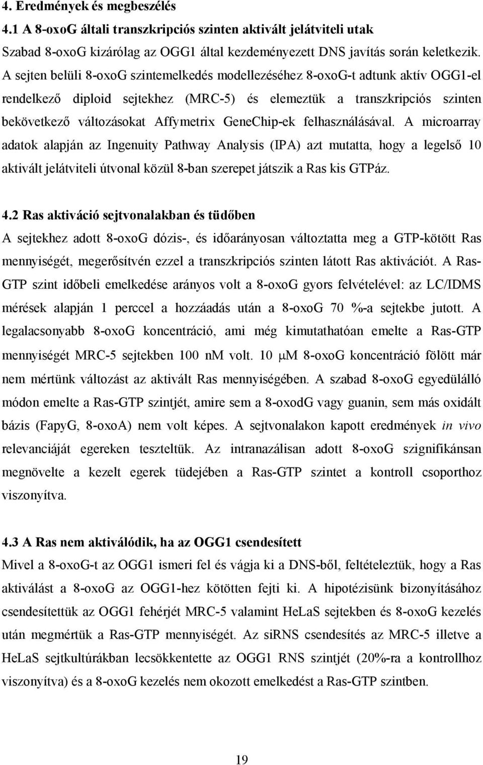 GeneChip-ek felhasználásával. A microarray adatok alapján az Ingenuity Pathway Analysis (IPA) azt mutatta, hogy a legelső 10 aktivált jelátviteli útvonal közül 8-ban szerepet játszik a Ras kis GTPáz.