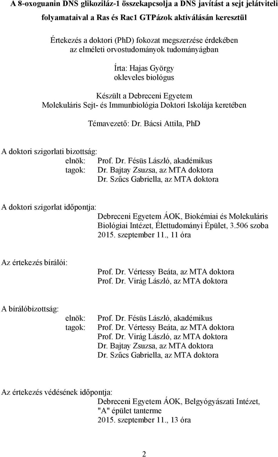 Bácsi Attila, PhD A doktori szigorlati bizottság: elnök: Prof. Dr. Fésüs László, akadémikus tagok: Dr. Bajtay Zsuzsa, az MTA doktora Dr.