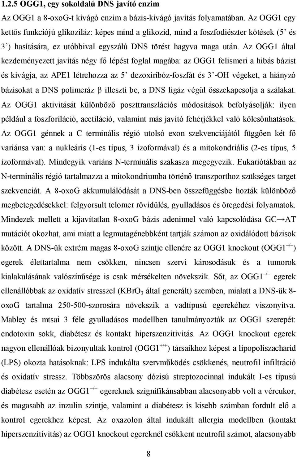 Az OGG1 által kezdeményezett javítás négy fő lépést foglal magába: az OGG1 felismeri a hibás bázist és kivágja, az APE1 létrehozza az 5 dezoxiribóz-foszfát és 3 -OH végeket, a hiányzó bázisokat a DNS