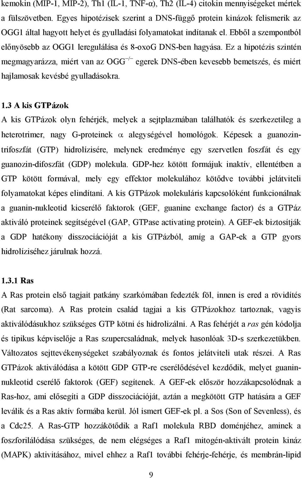 Ebből a szempontból előnyösebb az OGG1 leregulálása és 8-oxoG DNS-ben hagyása.