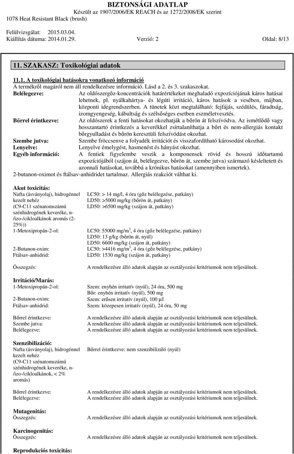 nyálkahártya- és légúti irritáció, káros hatások a vesében, májban, központi idegrendszerben.