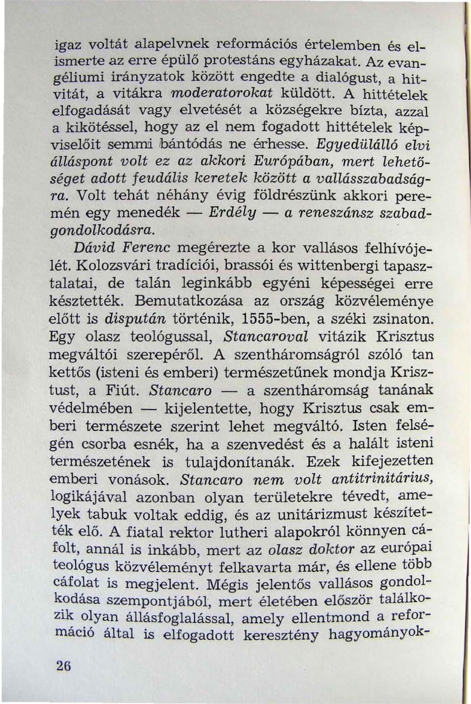 Egyedülálló elvi álláspont volt ez az akkori Európában mert lehetőséget adott feudális keretek között a vallásszabadságra.