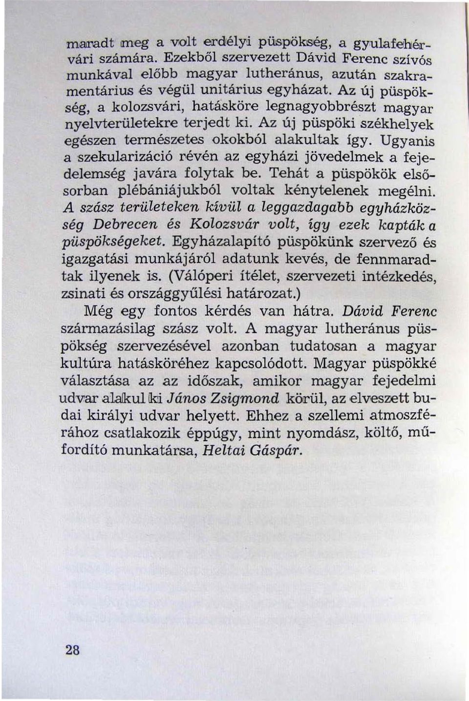 Ugyanis a szekularizáció "évén az egyházi jövedelmek a fejedelemség javára folytak be. Tehát a püspökök elsősorban plébániájukból voltak kénytelenek megélni.