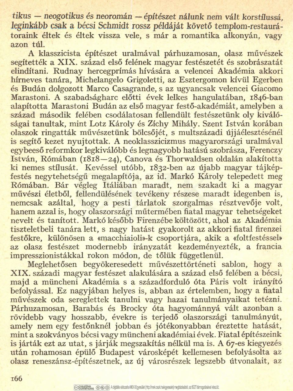 Rudnay hercegprímás hívására a velencei Akadémia akkori hírneves tanára, Michelangelo Grigoletti, az Esztergomon kívül Egerben és Budán dolgozott Marco Casagrande, s az ugyancsak velencei Giacomo