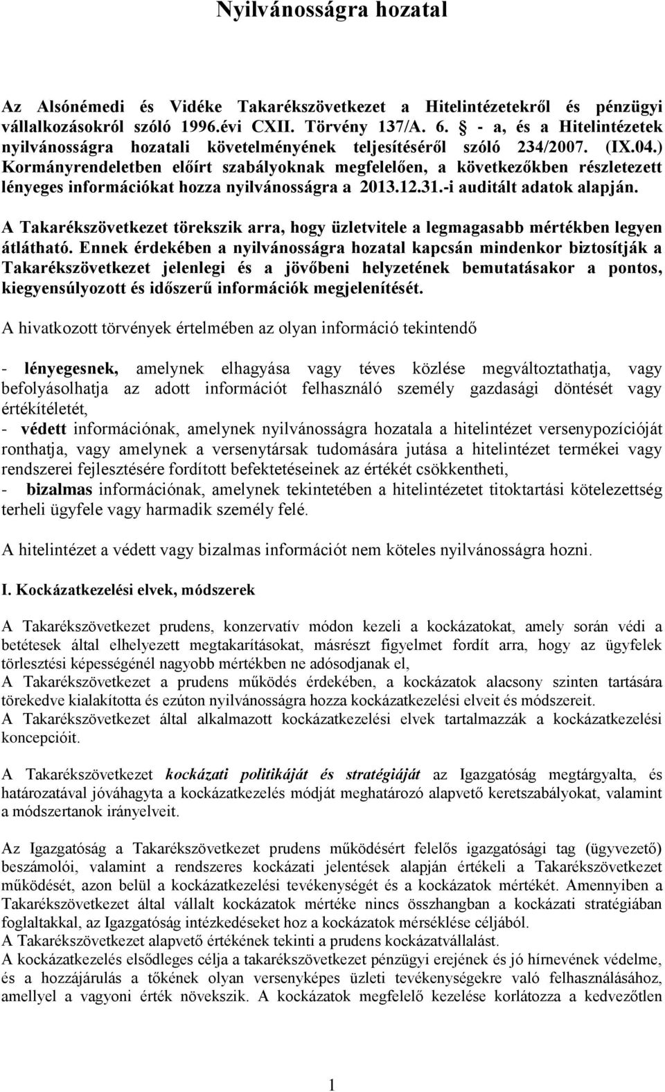 ) Kormányrendeletben előírt szabályoknak megfelelően, a következőkben részletezett lényeges információkat hozza nyilvánosságra a 2013.12.31.-i auditált adatok alapján.