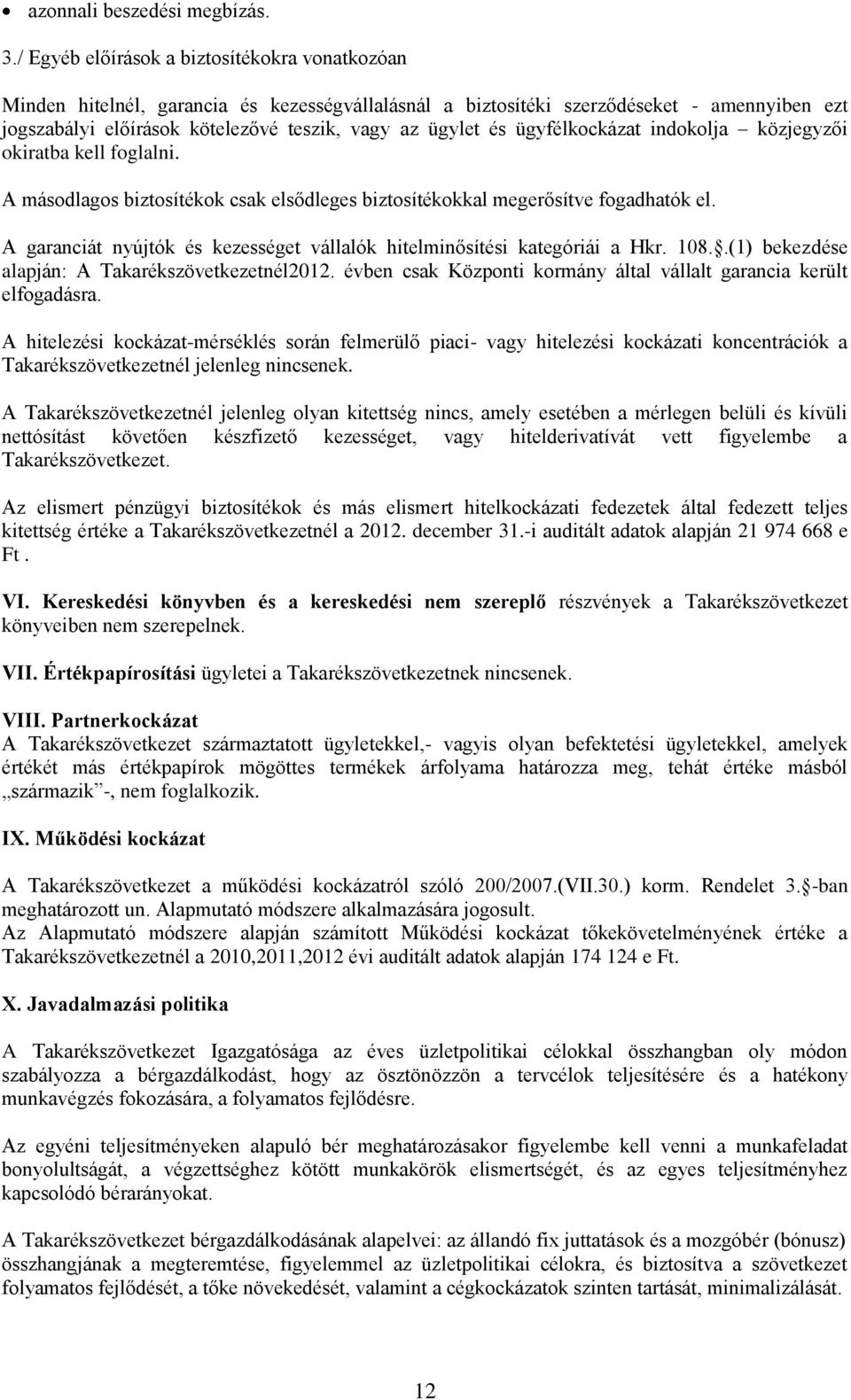 ügyfélkockázat indokolja közjegyzői okiratba kell foglalni. A másodlagos biztosítékok csak elsődleges biztosítékokkal megerősítve fogadhatók el.