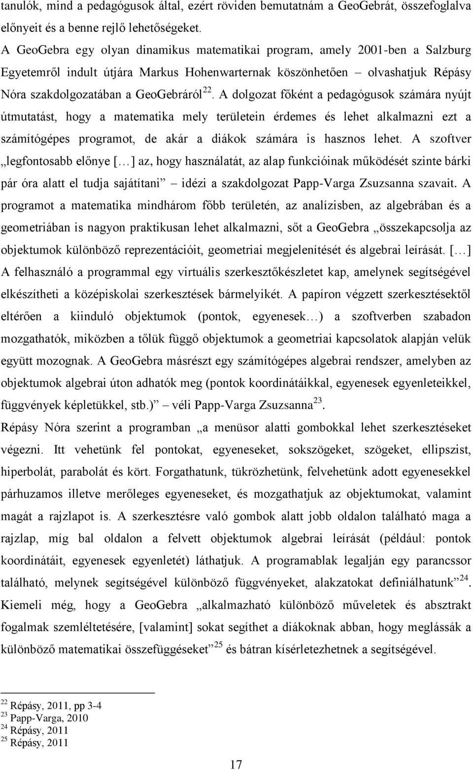 A dolgozat főként a pedagógusok számára nyújt útmutatást, hogy a matematika mely területein érdemes és lehet alkalmazni ezt a számítógépes programot, de akár a diákok számára is hasznos lehet.