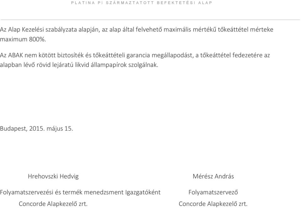 rövid lejáratú likvid állampapírok szolgálnak. Budapest, 2015. május 15.