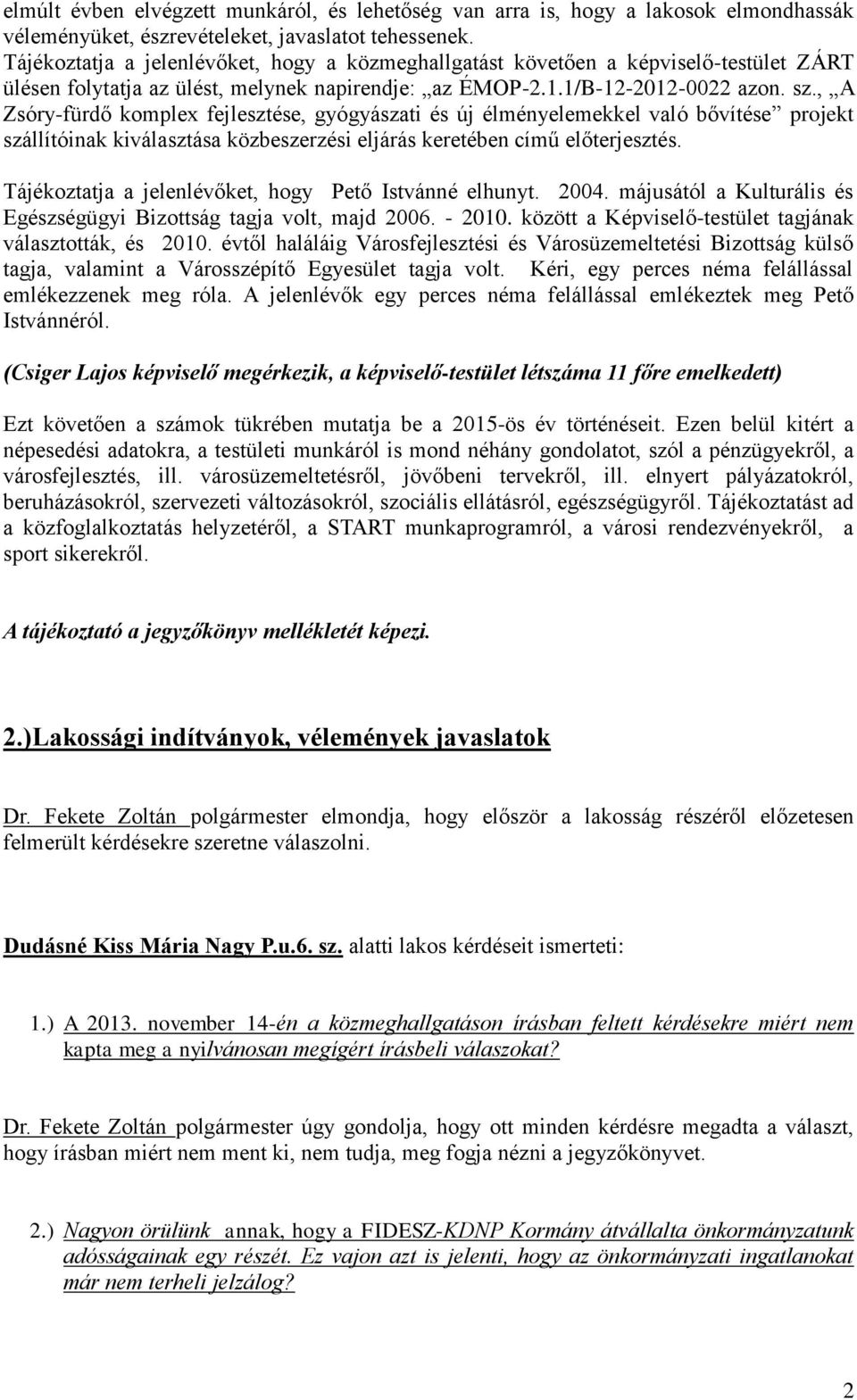 , A Zsóry-fürdő komplex fejlesztése, gyógyászati és új élményelemekkel való bővítése projekt szállítóinak kiválasztása közbeszerzési eljárás keretében című előterjesztés.