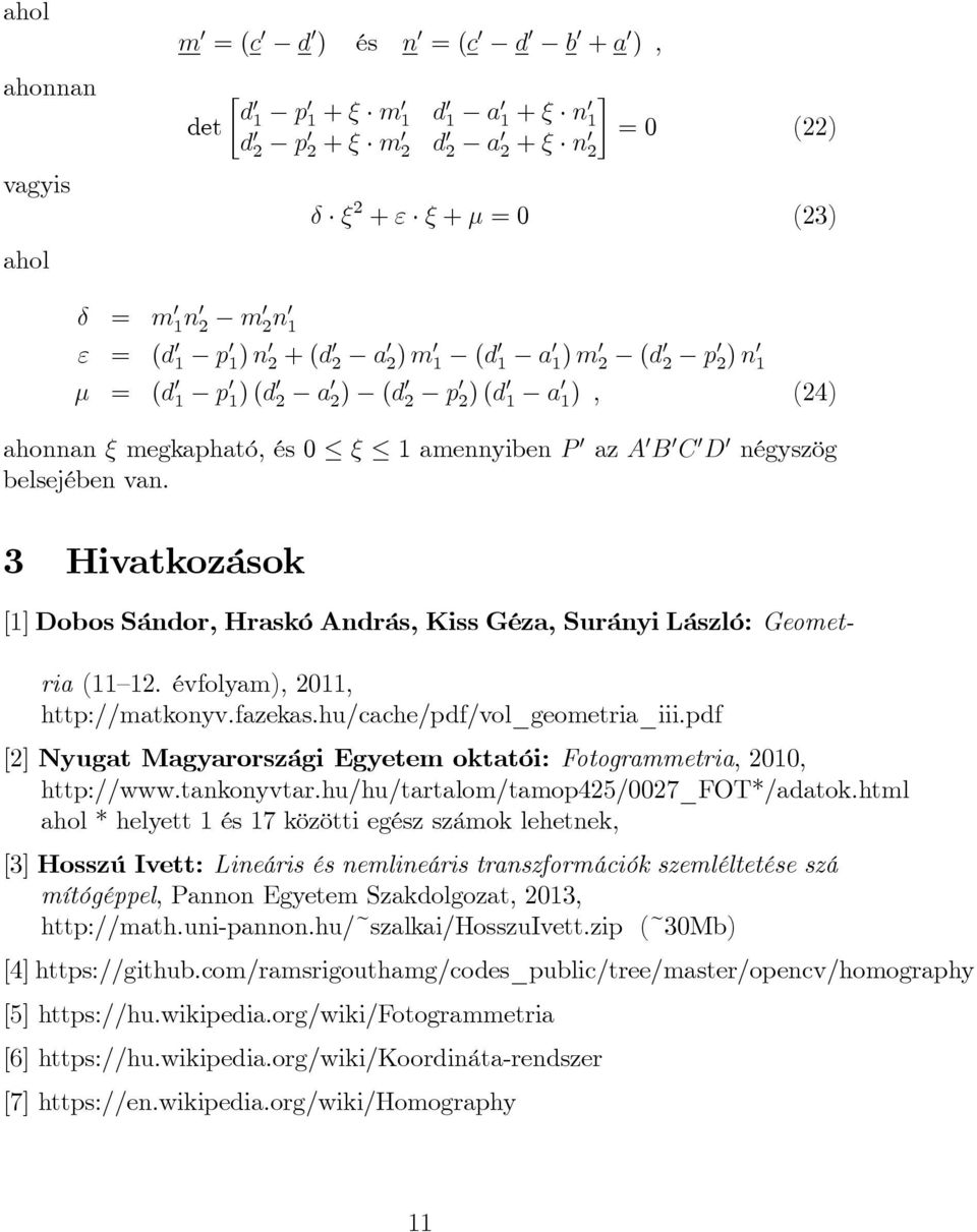 az A 0 B 0 C 0 D 0 négyszög belsejében van. 3 Hivatkozások [1] Dobos Sándor, Hraskó András, Kiss Géza, Surányi László: Geometria (11 12. évfolyam), 2011, http://matkonyv.fazekas.