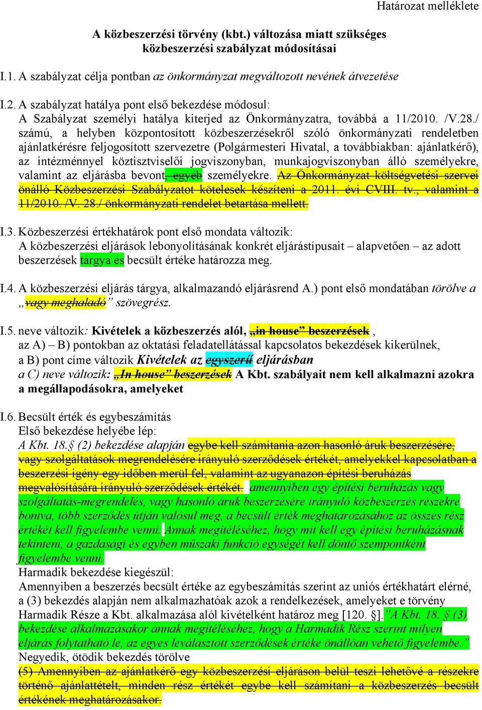 / számú, a helyben központosított közbeszerzésekről szóló önkormányzati rendeletben ajánlatkérésre feljogosított szervezetre (Polgármesteri Hivatal, a továbbiakban: ajánlatkérő), az intézménnyel