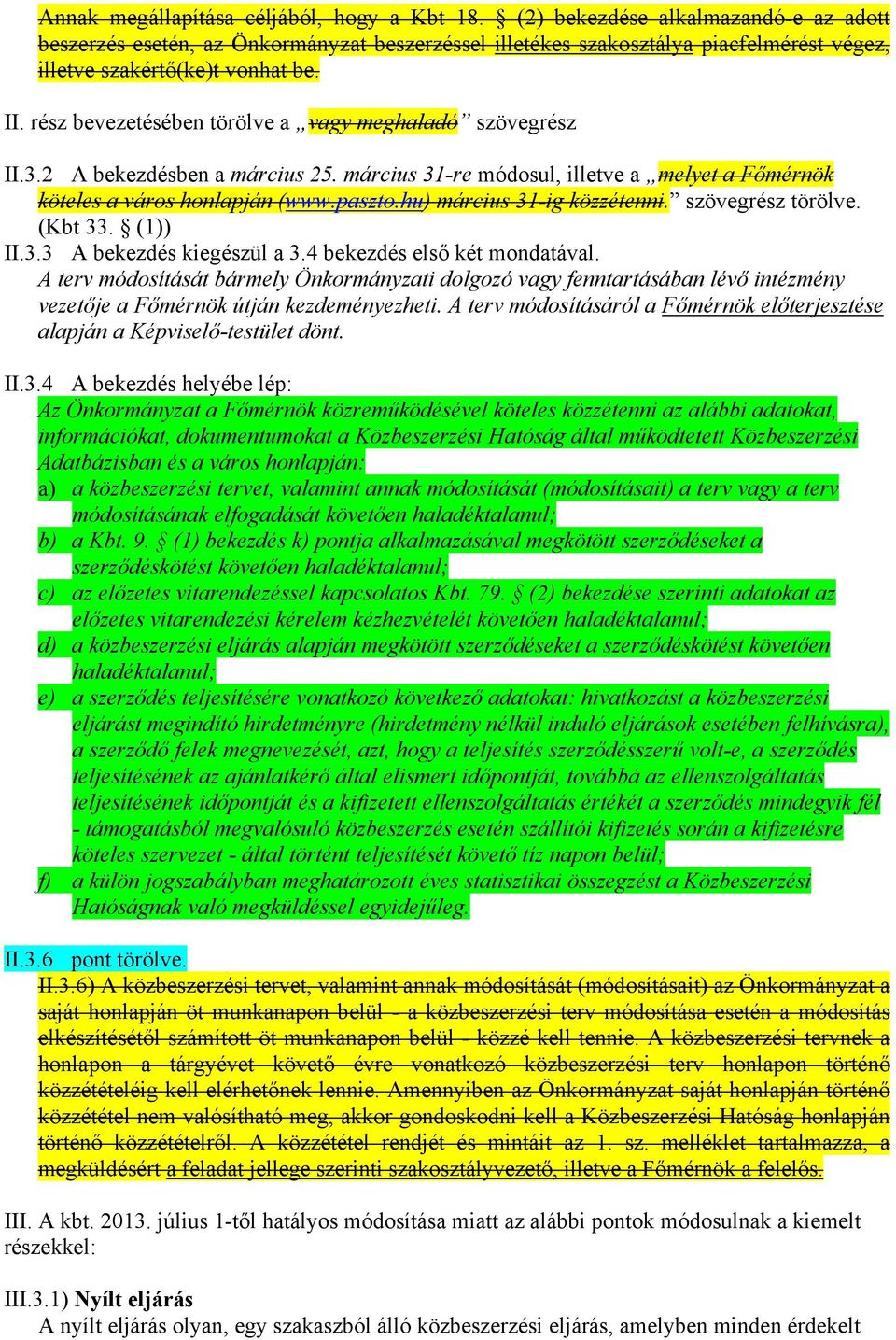 rész bevezetésében törölve a vagy meghaladó szövegrész II.3.2 A bekezdésben a március 25. március 31-re módosul, illetve a melyet a Főmérnök köteles a város honlapján (www.paszto.