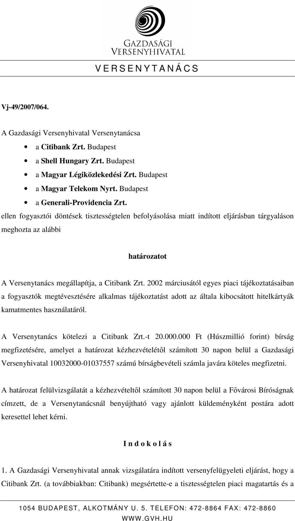 ellen fogyasztói döntések tisztességtelen befolyásolása miatt indított eljárásban tárgyaláson meghozta az alábbi határozatot A Versenytanács megállapítja, a Citibank Zrt.