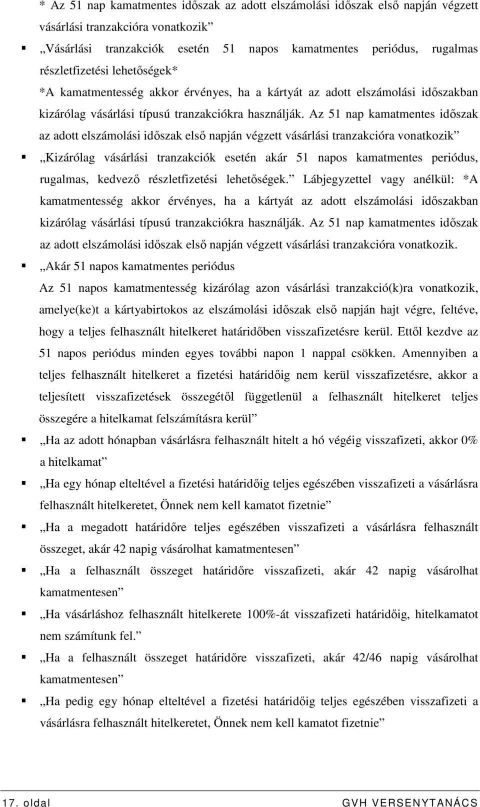 Az 51 nap kamatmentes idıszak az adott elszámolási idıszak elsı napján végzett vásárlási tranzakcióra vonatkozik Kizárólag vásárlási tranzakciók esetén akár 51 napos kamatmentes periódus, rugalmas,