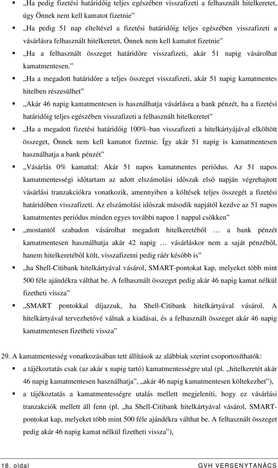 Ha a megadott határidıre a teljes összeget visszafizeti, akár 51 napig kamatmentes hitelben részesülhet Akár 46 napig kamatmentesen is használhatja vásárlásra a bank pénzét, ha a fizetési határidıig