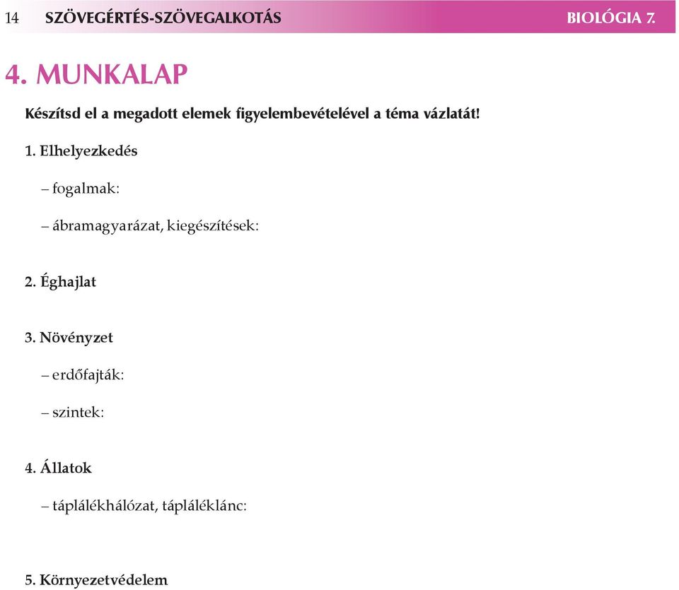 vázlatát! 1. Elhelyezkedés fogalmak: ábramagyarázat, kiegészítések: 2.