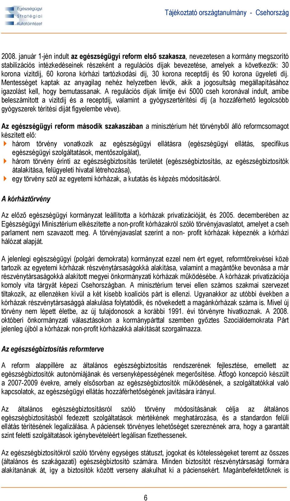 Mentességet kaptak az anyagilag nehéz helyzetben lévők, akik a jogosultság megállapításához igazolást kell, hogy bemutassanak.