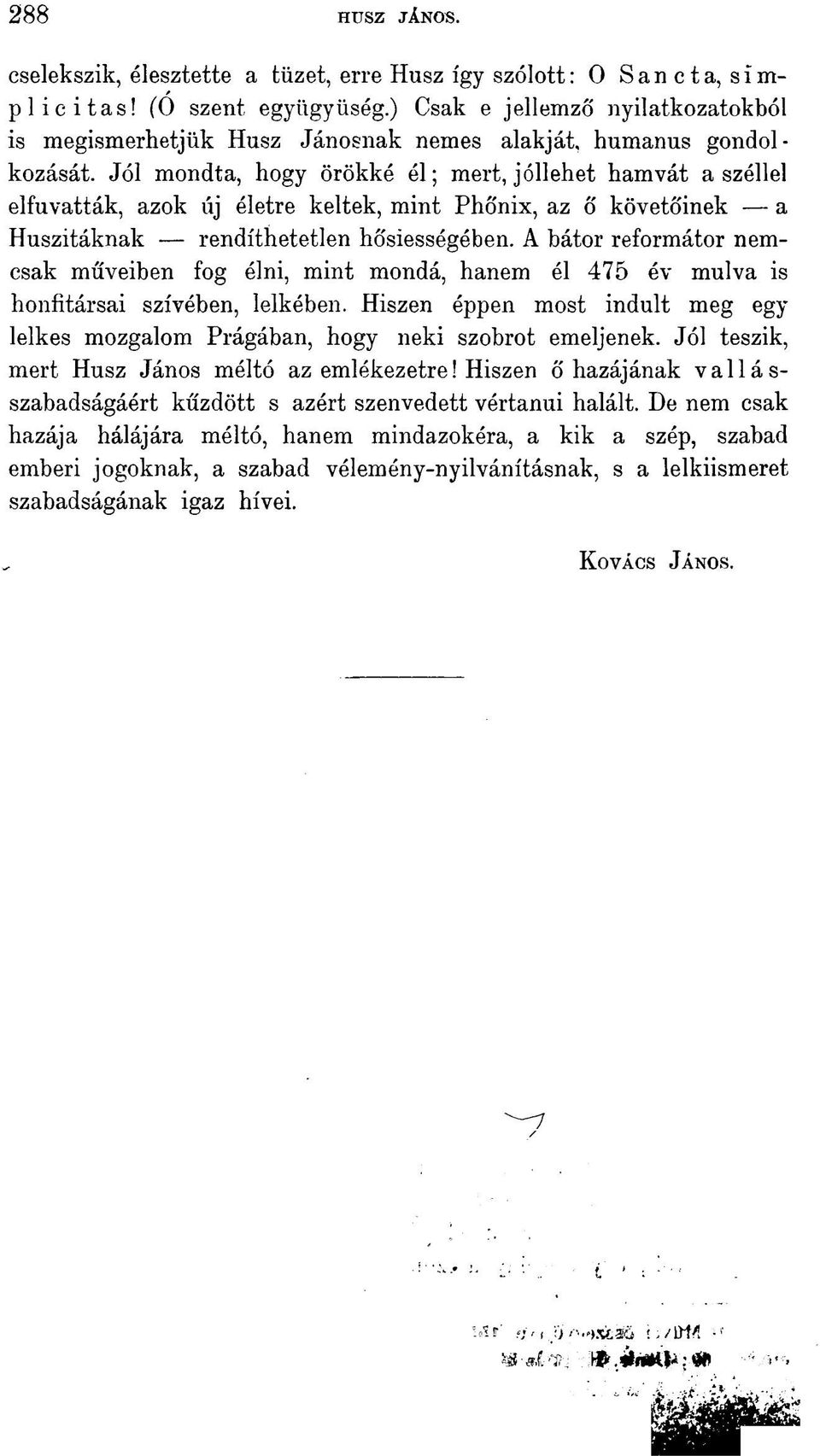 Jól mondta, hogy örökké él; mert, jóllehet hamvát a széllel elfuvatták, azok új életre keltek, mint PhŐnix, az ő követőinek a Huszitáknak rendíthetetlen hősiességében.