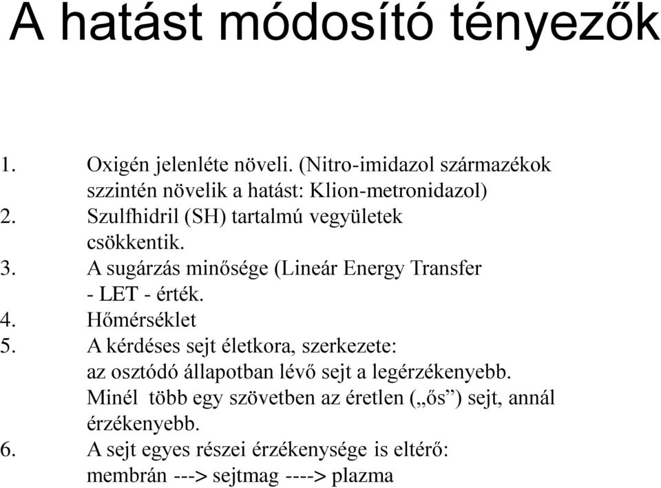 Szulfhidril (SH) tartalmú vegyületek csökkentik. 3. A sugárzás minősége (Lineár Energy Transfer - LET - érték. 4.