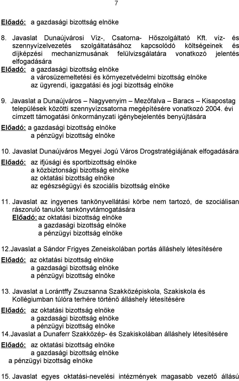 városüzemeltetési és környezetvédelmi bizottság elnöke az ügyrendi, igazgatási és jogi bizottság elnöke 9.