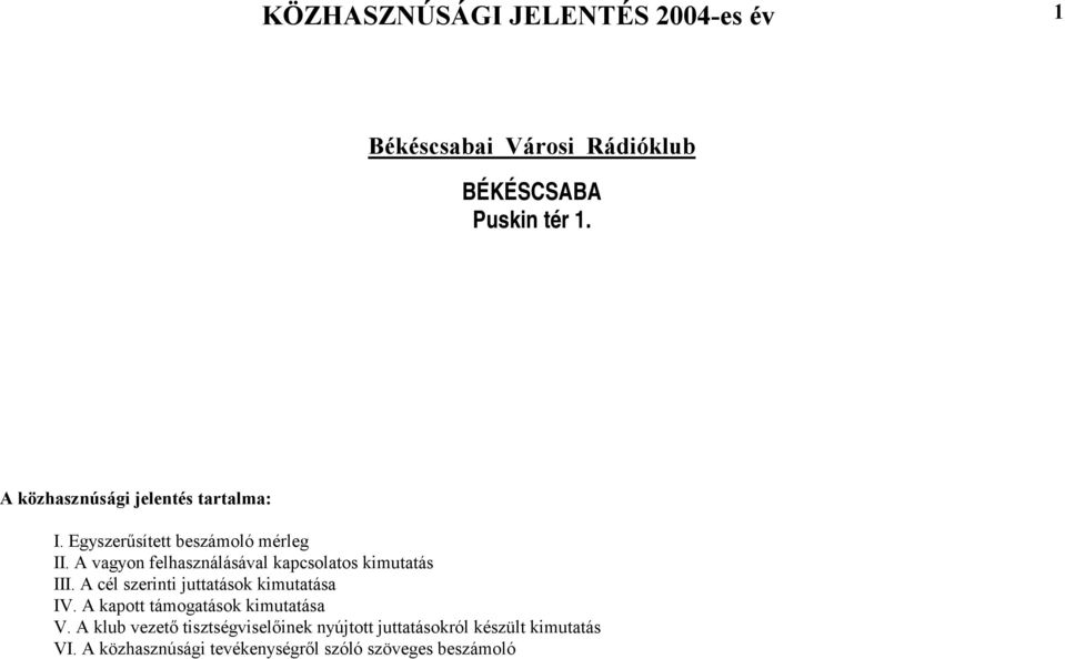 A vagyon felhasználásával kapcsolatos kimutatás III. A cél szerinti juttatások kimutatása IV.