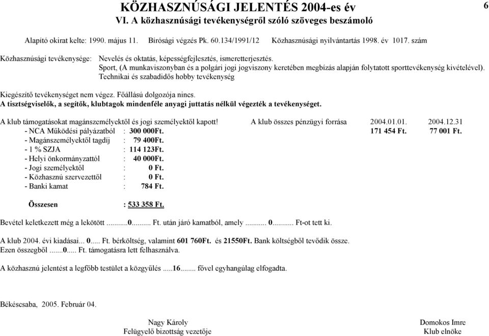 Sport, (A munkaviszonyban és a polgári jogi jogviszony keretében megbízás alapján folytatott sporttevékenység kivételével).