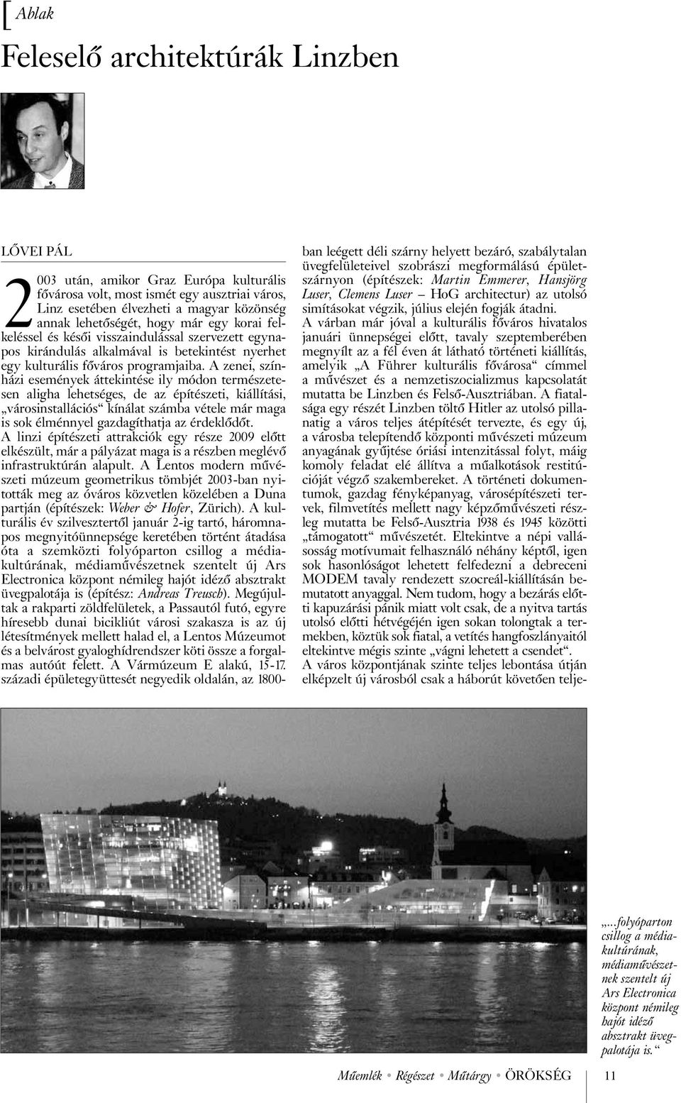 A zenei, színházi események áttekintése ily módon természetesen aligha lehetséges, de az építészeti, kiállítási, városinstallációs kínálat számba vétele már maga is sok élménnyel gazdagíthatja az