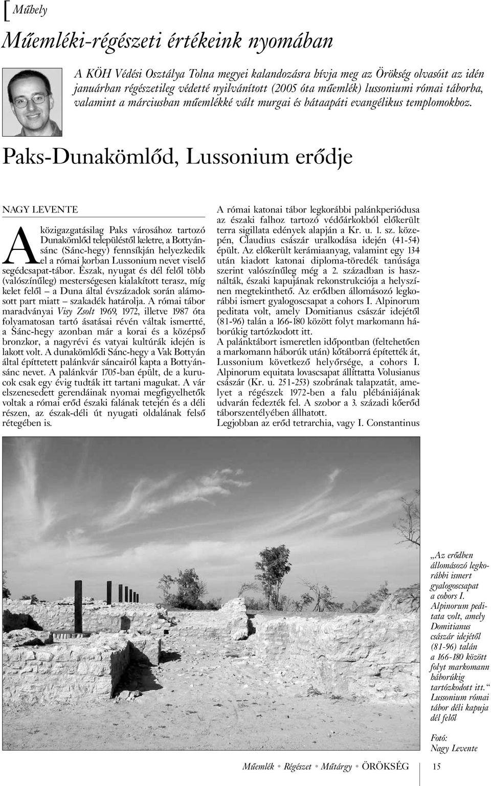 Paks-Dunakömlõd, Lussonium erõdje NAGY LEVENTE Aközigazgatásilag Paks városához tartozó Dunakömlõd településtõl keletre, a Bottyánsánc (Sánc-hegy) fennsíkján helyezkedik el a római korban Lussonium