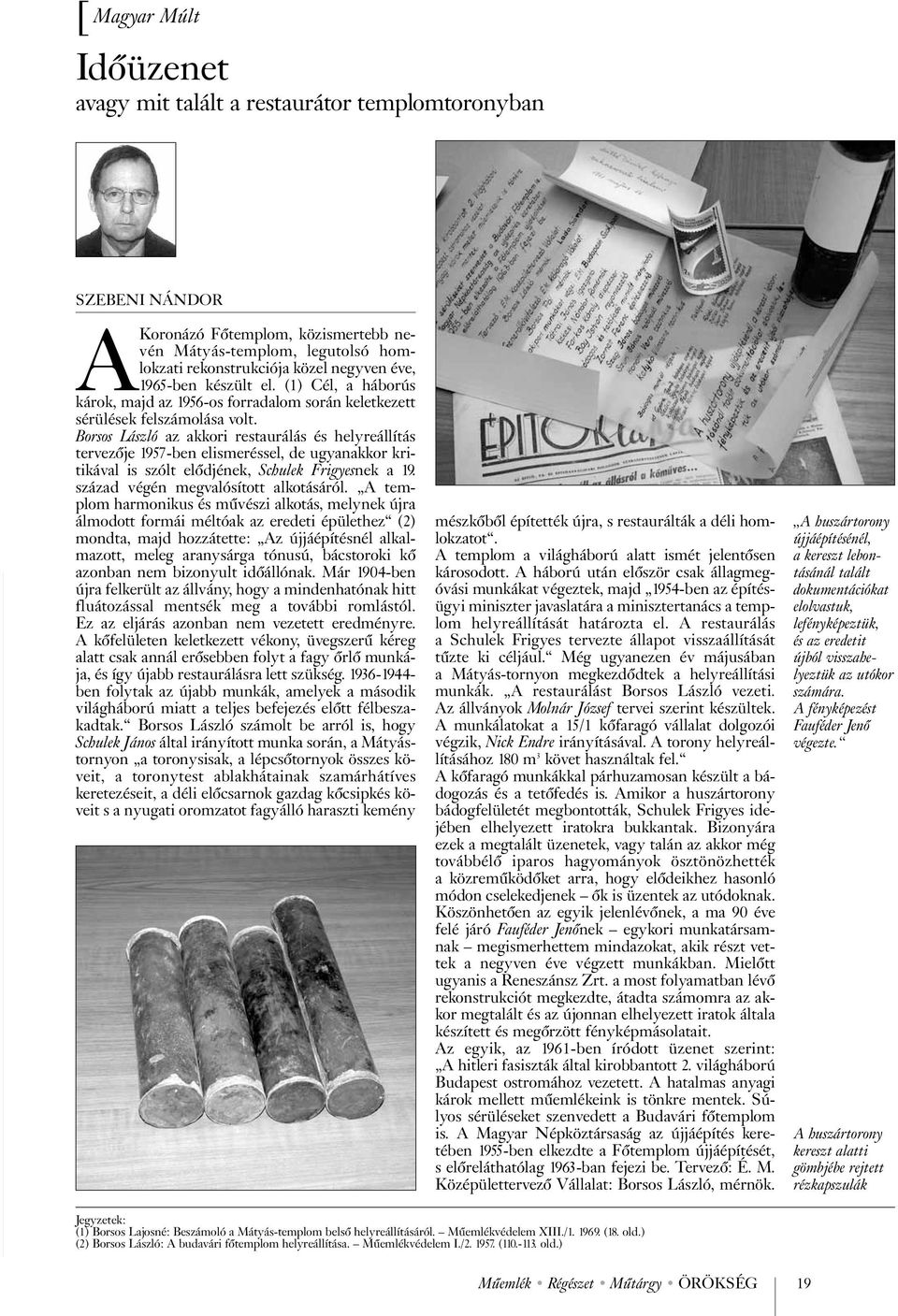 Borsos László az akkori restaurálás és helyreállítás tervezõje 1957-ben elismeréssel, de ugyanakkor kritikával is szólt elõdjének, Schulek Frigyesnek a 19. század végén megvalósított alkotásáról.