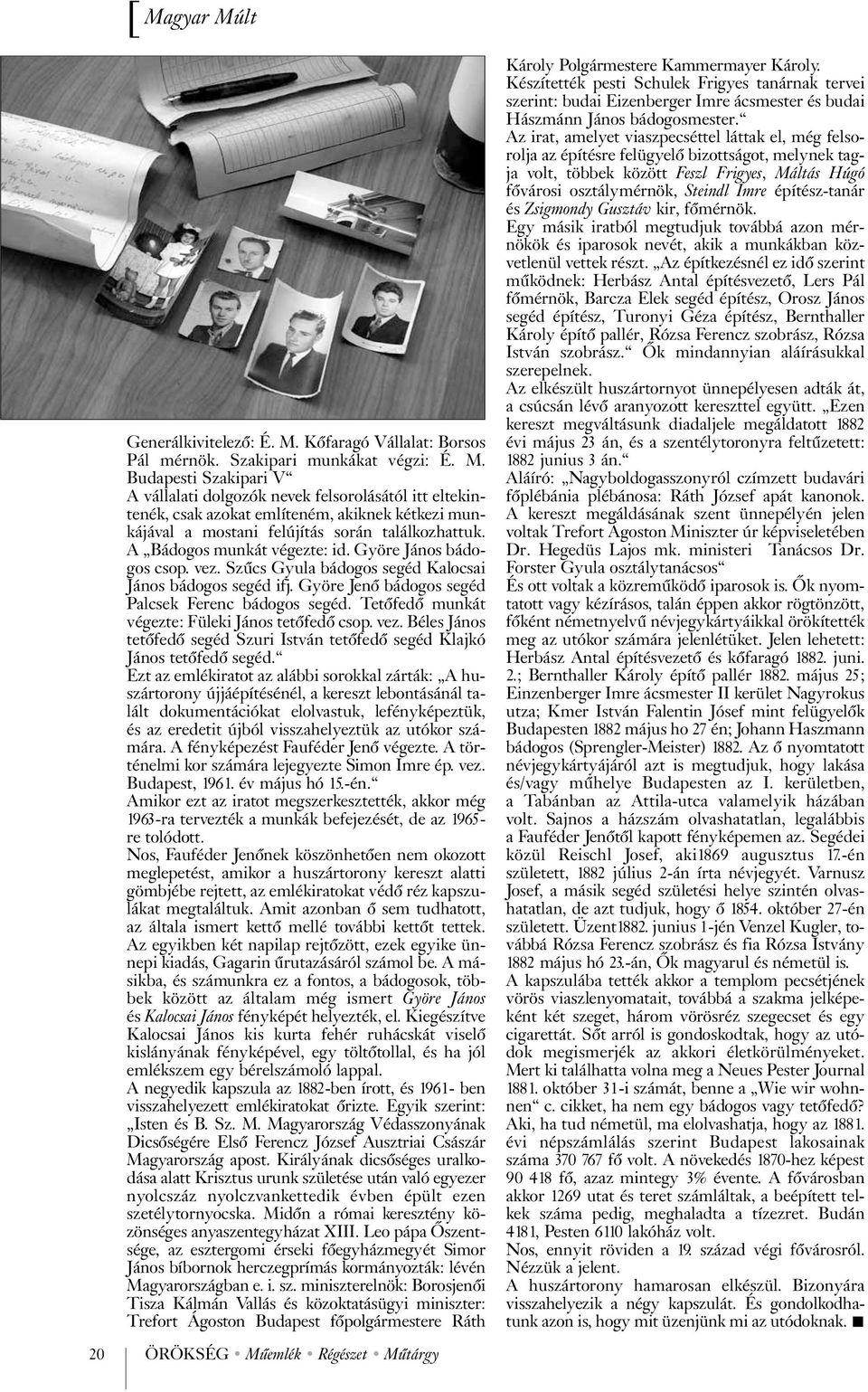 Tetõfedõ munkát végezte: Füleki János tetõfedõ csop. vez. Béles János tetõfedõ segéd Szuri István tetõfedõ segéd Klajkó János tetõfedõ segéd.