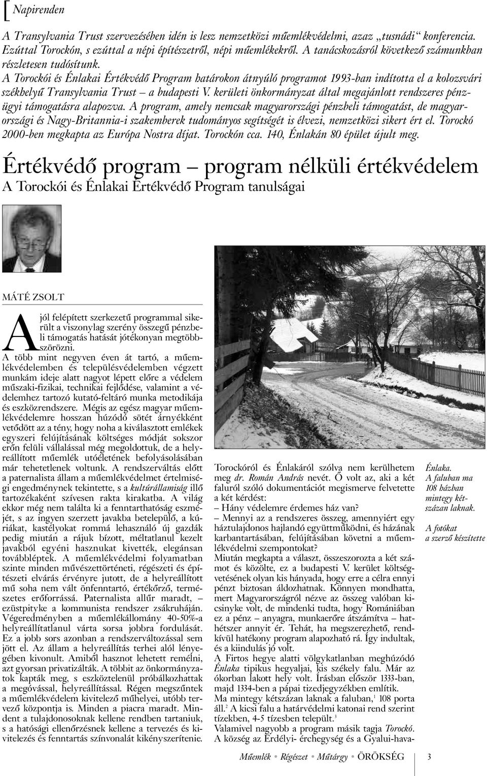 A Torockói és Énlakai Értékvédõ Program határokon átnyúló programot 1993-ban indította el a kolozsvári székhelyû Transylvania Trust a budapesti V.