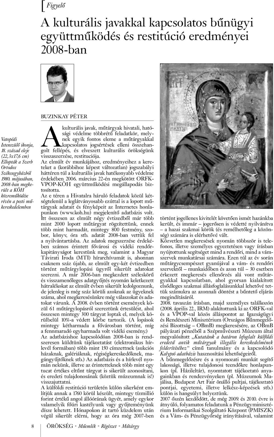 májusában, 2008-ban megkerült a KÖH közremûködése révén a pesti mûkereskedelemben Akulturális javak, mûtárgyak hivatali, hatósági védelme többrétû feladatkör, melynek egyik fontos eleme a