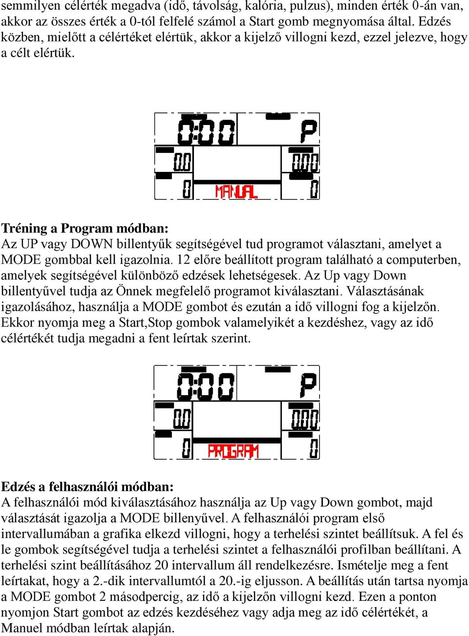 Tréning a Program módban: Az UP vagy DOWN billentyűk segítségével tud programot választani, amelyet a MODE gombbal kell igazolnia.