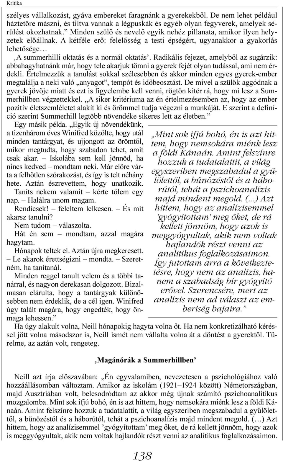 Radikális fejezet, amelybõl az sugárzik: abbahagyhatnánk már, hogy tele akarjuk tömni a gyerek fejét olyan tudással, ami nem érdekli.