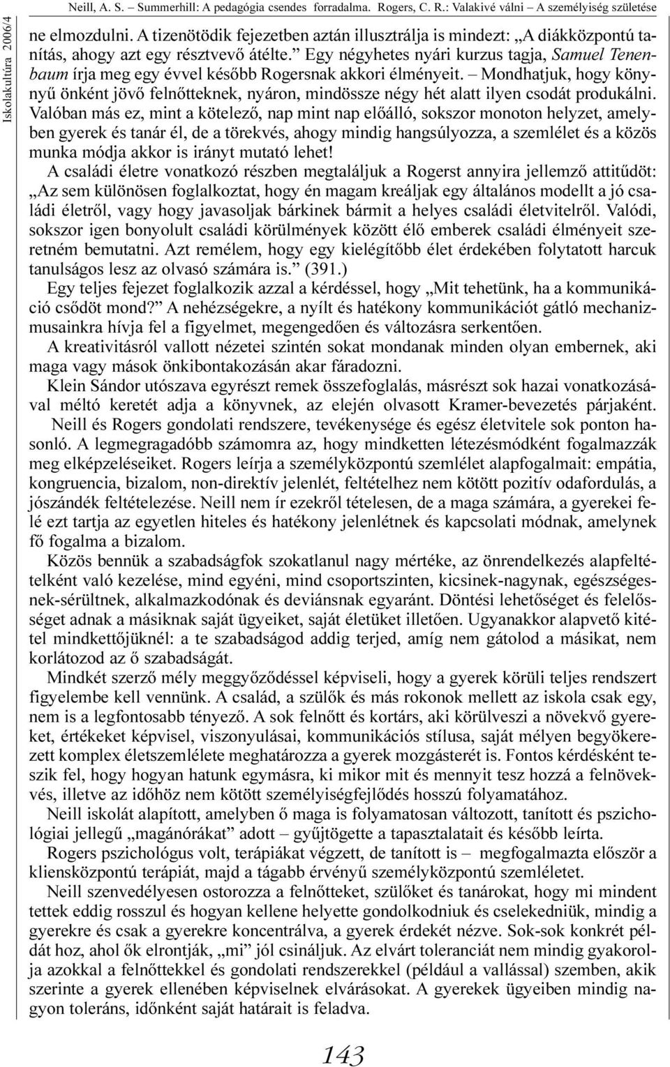 Egy négyhetes nyári kurzus tagja, Samuel Tenenbaum írja meg egy évvel késõbb Rogersnak akkori élményeit.