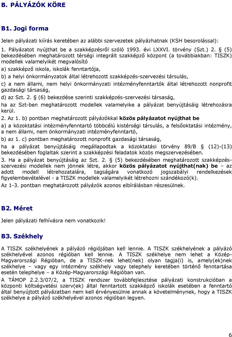 által létrehozott szakképzés-szervezési társulás, c) a nem állami, nem helyi önkormányzati intézményfenntartók által létrehozott nonprofit gazdasági társaság, d) az Szt. 2.