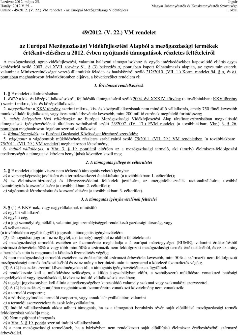 évi XVII. törvény 81. (3) bekezdés a) pontjában kapott felhatalmazás alapján, az egyes miniszterek, valamint a Miniszterelnökséget vezető államtitkár feladat- és hatásköréről szóló 212/2010. (VII. 1.