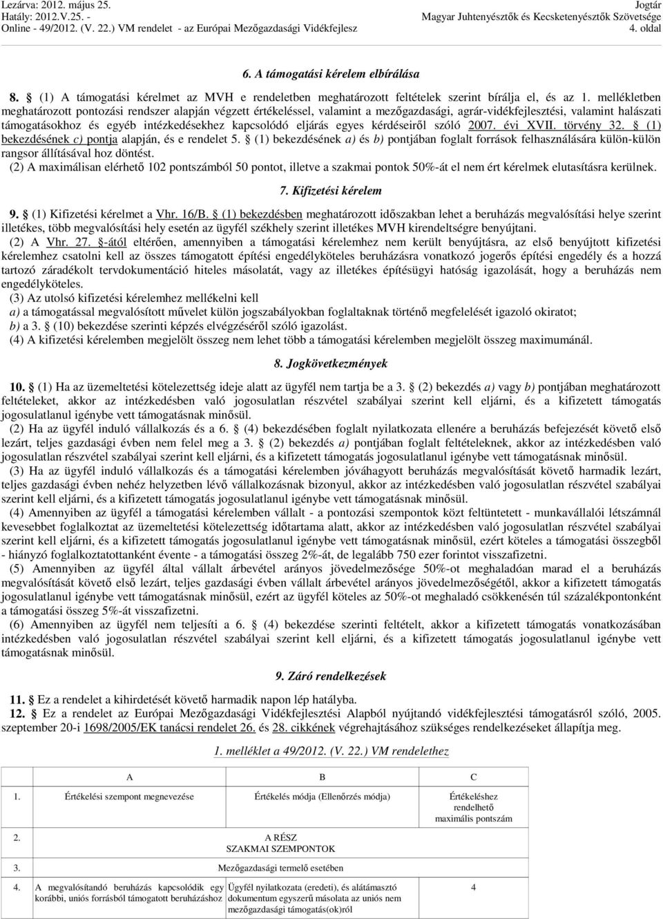 eljárás egyes kérdéseiről szóló 2007. évi XVII. törvény 32. (1) bekezdésének c) pontja alapján, és e rendelet 5.